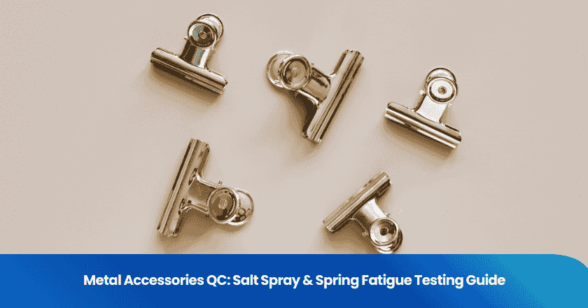 Metal Accessories QC: Salt Spray & Spring Fatigue Testing Guide